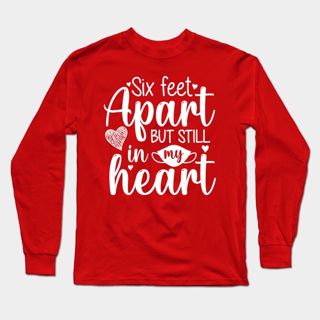 Six Feet Apart Love Quote Long Sleeve T-Shirt by JunkyDotCom